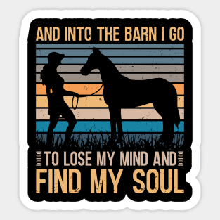 And Into The Barn I Go To Lose My Mind and Find My Soul Sticker